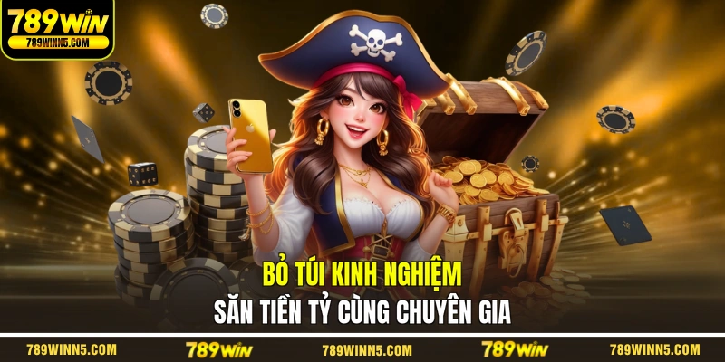 Bỏ túi kinh nghiệm săn tiền tỷ cùng chuyên gia