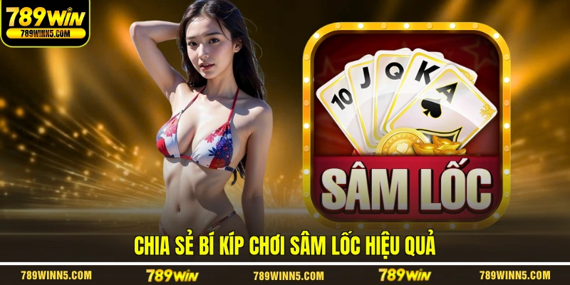 Chia sẻ bí kíp chơi sâm lốc hiệu quả