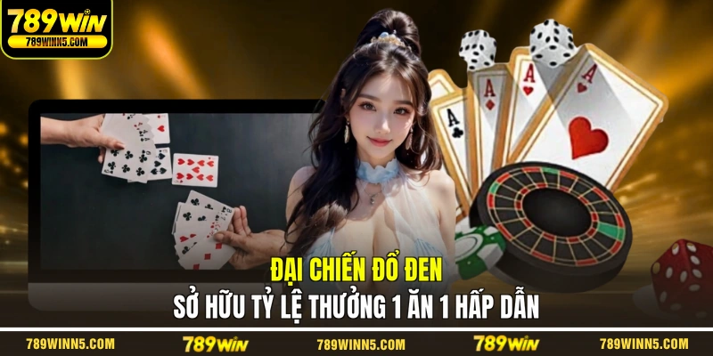 Đại Chiến Đổ Đen sở hữu tỷ lệ thưởng 1 ăn 1 hấp dẫn