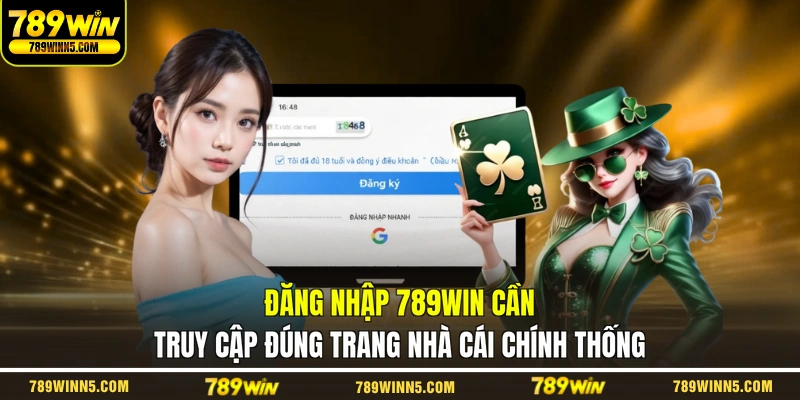 Đăng nhập 789WIN cần truy cập đúng trang nhà cái chính thống