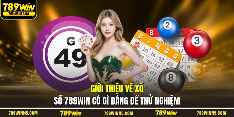 Giới thiệu về xổ số 789WIN có gì đáng để thử nghiệm