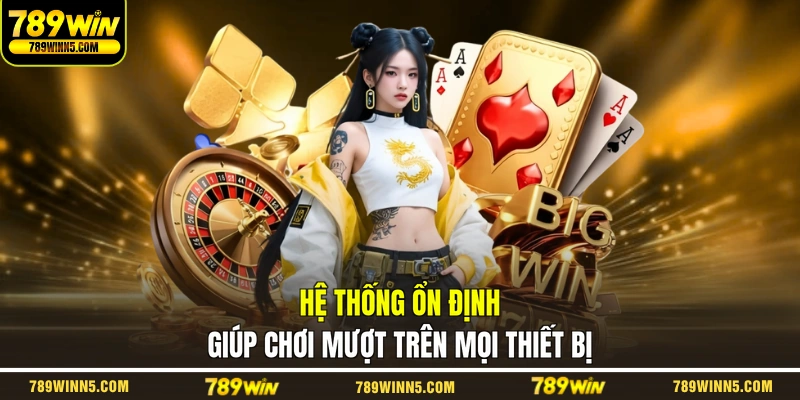 Hệ thống ổn định giúp chơi mượt trên mọi thiết bị