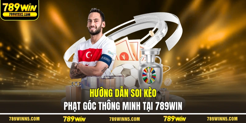 Hướng dẫn soi kèo phạt góc thông minh tại 789WIN
