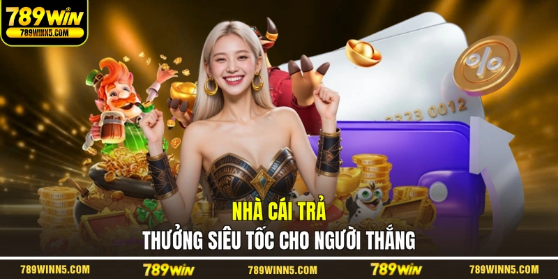 Nhà cái trả thưởng siêu tốc cho người thắng