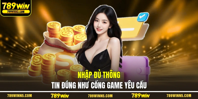 Nhập đủ thông tin đúng như cổng game yêu cầu