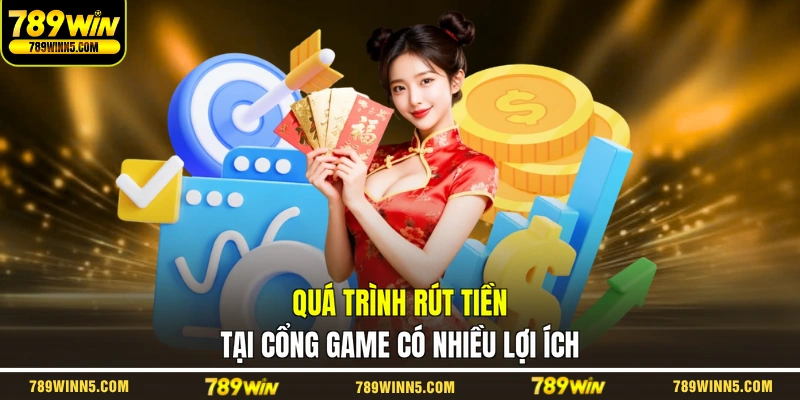 Quá trình rút tiền tại cổng game có nhiều lợi ích