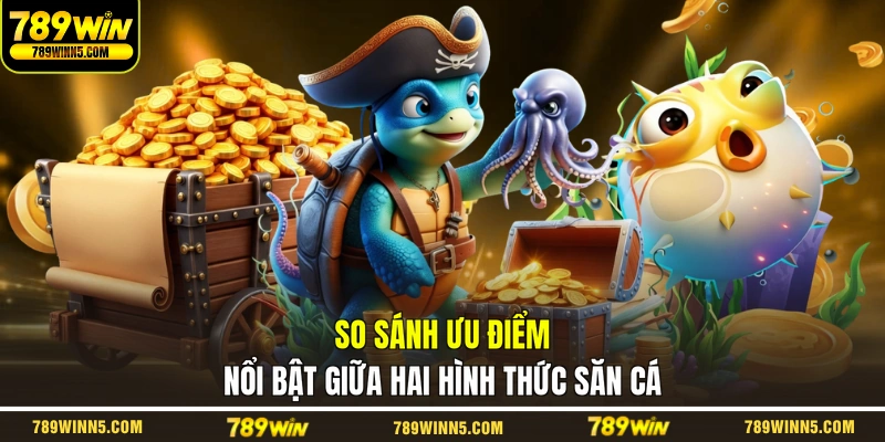 So sánh ưu điểm nổi bật giữa hai hình thức săn cá