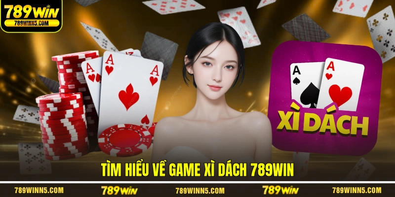 Tìm hiểu về game xì dách 789WIN
