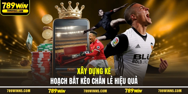 Xây dựng kế hoạch bắt kèo chẵn lẻ hiệu quả